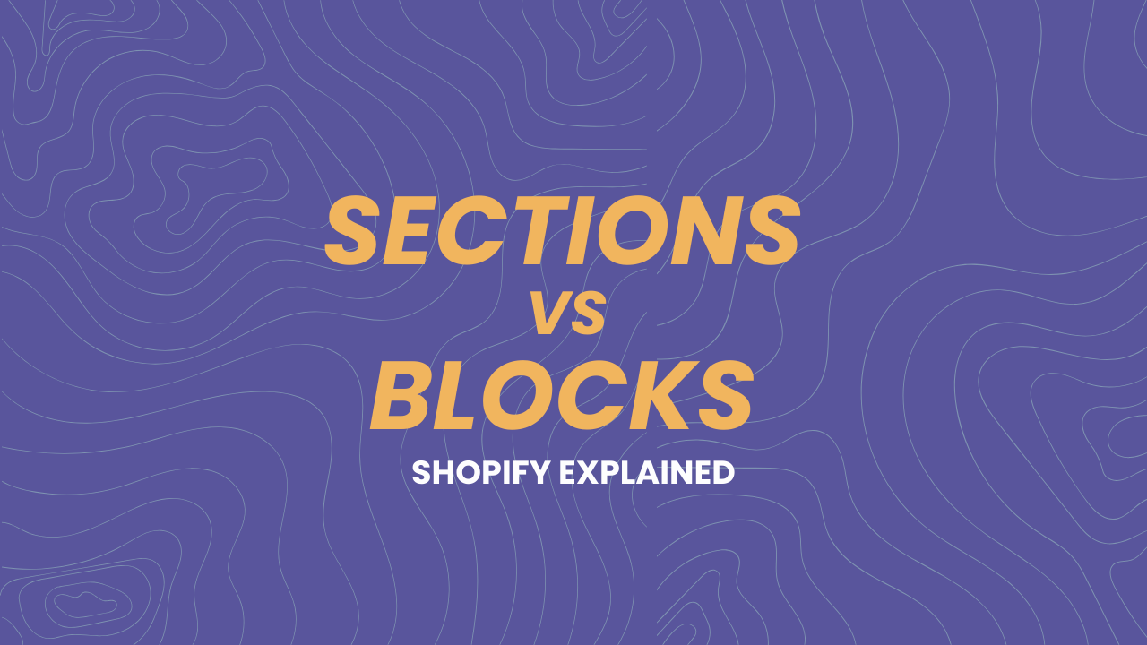 Understanding Shopify Sections and Blocks Explained (Difference between Sections and Blocks)